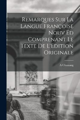 Remarques sur la Langue Francoise Nouv ed Comprenant le Texte de L'Edition Originale - A Chassang - cover