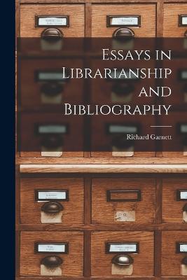 Essays in Librarianship and Bibliography - Richard Garnett - cover