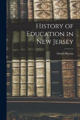 History of Education in New Jersey - David Murray - cover