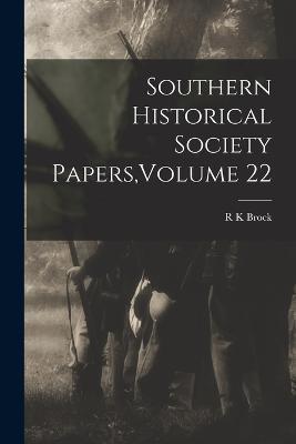 Southern Historical Society Papers, Volume 22 - R K Brock - cover