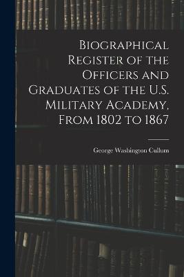 Biographical Register of the Officers and Graduates of the U.S. Military Academy, From 1802 to 1867 - George Washington Cullum - cover
