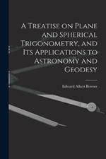 A Treatise on Plane and Spherical Trigonometry, and its Applications to Astronomy and Geodesy