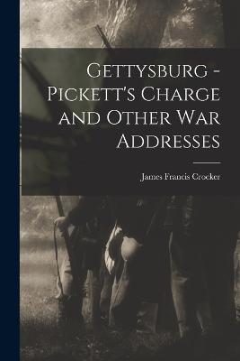 Gettysburg - Pickett's Charge and Other war Addresses - James Francis Crocker - cover