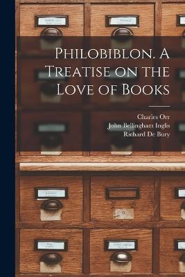 Philobiblon. A Treatise on the Love of Books - Richard De Bury,John Bellingham Inglis,Charles Orr - cover