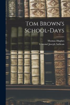 Tom Brown's School-Days - Thomas Hughes,Edmund Joseph Sullivan - cover