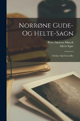 Norrone Gude- Og Helte-Sagn: Ordnet Og Fremstillet - Peter Andreas Munch,Albert Kjaer - cover