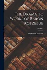 The Dramatic Works of Baron Kotzebue; Volume 3
