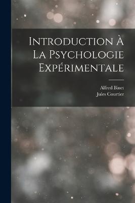 Introduction À La Psychologie Expérimentale - Alfred Binet,Jules Courtier - cover