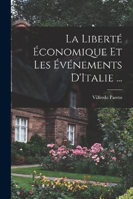 La Liberte Economique Et Les Evenements D'Italie ... - Vilfredo Pareto - cover