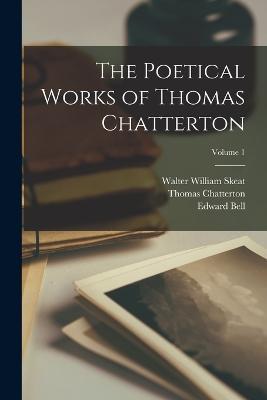 The Poetical Works of Thomas Chatterton; Volume 1 - Walter William Skeat,Thomas Chatterton,Edward Bell - cover