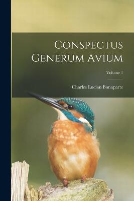 Conspectus Generum Avium; Volume 1 - Charles Lucian Bonaparte - cover