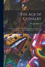 The Age of Chivalry: Or, Legends of King Arthur, 