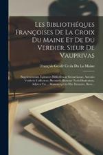 Les Bibliotheques Francoises De La Croix Du Maine Et De Du Verdier, Sieur De Vauprivas: Supplementum Epitomes Bibliothecae Gesnerianae, Antonio Verderio Collectore; Bernardi Monetae Notis Illustratum. Adjecta Est ... Manuscripti in Hac Extantes, Rece...