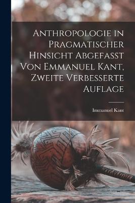 Anthropologie in pragmatischer hinsicht abgefasst von Emmanuel Kant, Zweite verbesserte Auflage - Immanuel Kant - cover