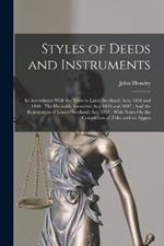 Styles of Deeds and Instruments: In Accordance With the Titles to Land (Scotland) Acts, 1858 and 1860: The Heritable Securities Acts 1845 and 1847: And the Registration of Leases (Scotland) Act, 1857: With Notes On the Completion of Titles and an Appen