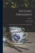 Historic Ornament: Treatise On Decorative Art and Architectural Ornament; Volume 1