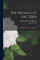 The Message of the Trees: An Anthology of Leaves and Branches - William Stanley Braithwaite,John Vincent - cover