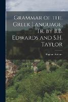 Grammar of the Greek Language, Tr. by B.B. Edwards and S.H. Taylor - Raphael Kuhner - cover