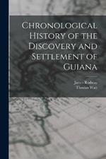 Chronological History of the Discovery and Settlement of Guiana