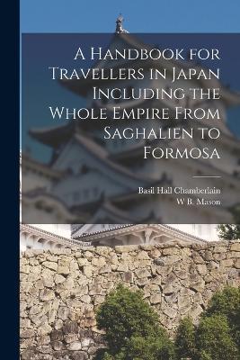 A Handbook for Travellers in Japan Including the Whole Empire From Saghalien to Formosa - Basil Hall Chamberlain,W B Mason - cover