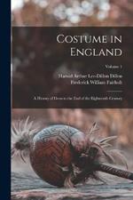 Costume in England: A History of Dress to the End of the Eighteenth Century; Volume 1