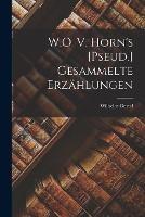 W.O. V. Horn's [Pseud.] Gesammelte Erzahlungen