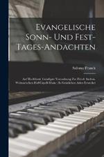 Evangelische Sonn- Und Fest-Tages-Andachten: Auf Hochfurstl. Gnadigste Verondnung Zur Furstl. Sachsis. Weimarischen Hof-Capell-Music: In Geistlichen Arien Erwecket