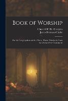 Book of Worship: For the Congregation and the Home. Taken Principally From the Old and New Testaments - James Freeman Clarke - cover