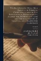 The Independent Whig, Or, a Defence of Primitive Christianity, and of Our Ecclesiastical Establishment, Against the Exorbitant Claims and Encroachments of Fanatical and Disaffected Clergymen; Volume 2 - Thomas Gordon,John Holroyd Sheffield,John Trenchard - cover