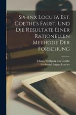 Sphinx Locuta Est. Goethe's Faust, Und Die Resultate Einer Rationellen Methode Der Forschung