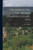 Grundriss Des Deutschen Strafprocessrechts - Karl Binding - cover