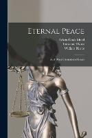 Eternal Peace: And Other International Essays - Edwin Doak Mead,Immanuel Kant,William Hastie - cover