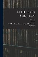 Letters On Strategy; Volume 1 - Kraft Karl Aug Hohenlohe-Ingelfingen - cover