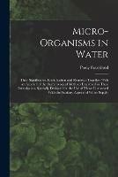 Micro-Organisms in Water: Their Significance, Identification and Removal, Together With an Account of the Bacteriological Methods Employed in Their Investigaion, Specially Designed for the Use of Those Connected With the Sanitary Aspects of Water-Supply