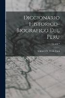 Diccionario Historico-Biografico Del Peru; Volume 7