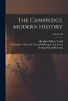 The Cambridge Modern History; Volume 10 - Adolphus William Ward,George Walter Prothero - cover