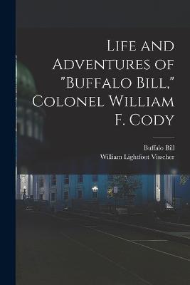 Life and Adventures of Buffalo Bill, Colonel William F. Cody - William Lightfoot Visscher,Buffalo Bill - cover