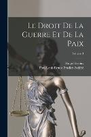 Le Droit De La Guerre Et De La Paix; Volume 3 - Hugo Grotius,Paul Louis Ernest Pradier-Fodere - cover
