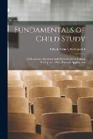 Fundamentals of Child Study; a Discussion of Instincts and Other Facots in Human Development With Practical Applications - Edwin Asbury Kirkpatrick - cover