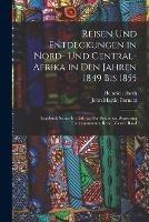 Reisen Und Entdeckungen in Nord- Und Central-Afrika in Den Jahren 1849 Bis 1855: Tagebuch Seiner Im Auftrag Der Britischen Regierung Unternommenen Reise, Vierter Band - Heinrich Barth,John Martin Bernatz - cover