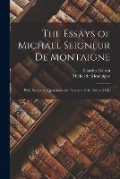 The Essays of Michael Seigneur De Montaigne: With Notes and Quotations and Account of the Author's Life - Michel Montaigne,Charles Cotton - cover