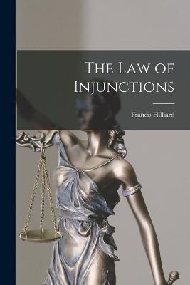 The Law of Injunctions - Francis Hilliard - cover