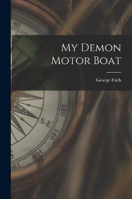 My Demon Motor Boat - George Fitch - cover