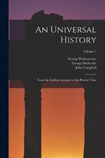 An Universal History: From the Earliest Accounts to the Present Time; Volume 1