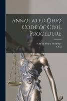 Annotated Ohio Code of Civil Procedure - Ohio,William Henry Whittaker - cover