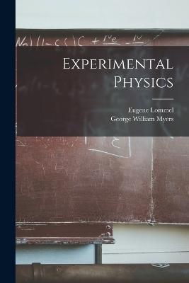 Experimental Physics - George William Myers,Eugene Lommel - cover