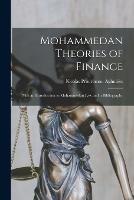 Mohammedan Theories of Finance: With an Introduction to Mohammedan Law and a Bibliography