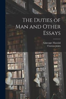 The Duties of Man and Other Essays - Giuseppe Mazzini,Thomas Jones - cover