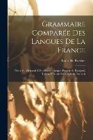 Grammaire Comparee Des Langues De La France: Flamand, Allemand, Celto-Breton, Basque, Provencal, Espagnol, Italien, Francais Compares Au Sanscrit