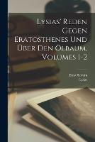 Lysias' Reden Gegen Eratosthenes Und UEber Den OElbaum, Volumes 1-2
